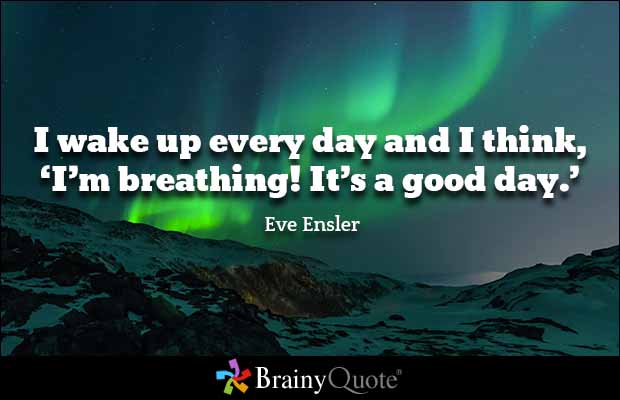 Brainy Quote 'I wake up every day and I think, 'I'm 